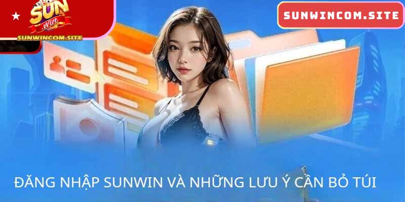 Đăng nhập SUNWIN và những chú ý cần bỏ túi